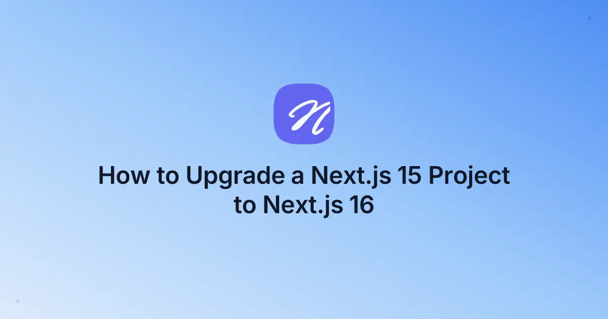 How to Upgrade a Next.js 15 Project to Next.js 16